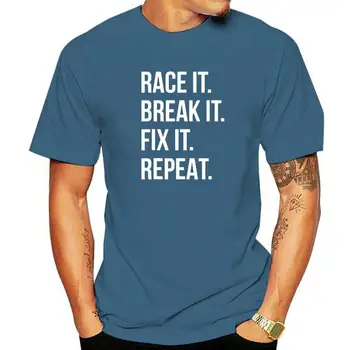 Race It Break It, Fix It Repeat Забавная веселая футболка для вечеринок, повседневная футболка, купоны, хлопковая мужская футболка с Новым годом